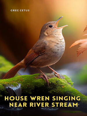 cover image of House Wren Singing Near River Stream